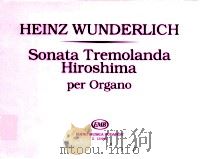Sonata tremolanda Hiroshima per Organo z.13947   1991  PDF电子版封面    Wunderlich 