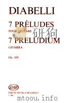 7 Préludes pour Guitare Op.103 z.8867   1981  PDF电子版封面    Diabelli 