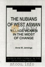 THE NUBIANS OF WEST ASWAN  VILLAGE WOMEN IN THE MIDST OF CHANGE   1995  PDF电子版封面  155587570X  ANNE M.JENNINGS 
