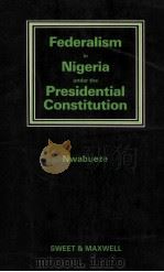 FEDERALISM IN NIGERIA UNDER THE PRESIDENTIAL CONSTITUTION   1983  PDF电子版封面  0421315806  B.O.NWABUEZE 