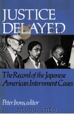 JUSTICE DELAYED  THE RECORD OF THE JAPANESE AMERICAN INTERNMENT CASES（1989 PDF版）