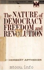 THE NATURE OF DEMOCRACY FREEDOM AND REVOLUTION   1967  PDF电子版封面  0717801373  HERBERT APTHEKER 