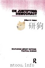 ON JUSTIFYING DEMOCRACY  VOLUME 11   1980  PDF电子版封面  0415555426  WILLIAM N.NELSON 