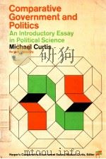 COMPARATIVE GOVERNMENT AND POLITICS  AN INTRODUCTORY ESSAY IN POLITICAL SCIENCE   1968  PDF电子版封面    MICHAEL CURTIS 
