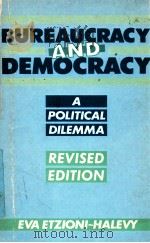 BUREAUCRACY AND DEMOCRACY  A POLITICAL DILEMMA   1985  PDF电子版封面  0710200536  EVA ETZIONI-HALEVY 