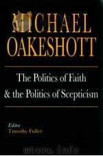 THE POLITICS OF FAITH AND THE POLITICS OF SCEPTICISM     PDF电子版封面    MICHAEL OAKESHOTT 