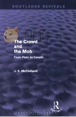THE CROWD AND THE MOB  FROM PLATO TO CANETTI   1989  PDF电子版封面  0415602491  J.S.MCCLELLAND 