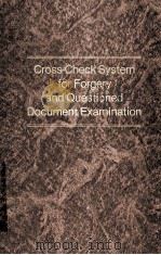 CROSS-CHECK SYSTEM FOR FORGERY AND QUESTIONED DOCUMENT EXAMINATION   1981  PDF电子版封面    