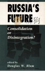 RUSSIA'S FUTURE  CONSOLIDATION OR DISINTEGRATION?（1994 PDF版）