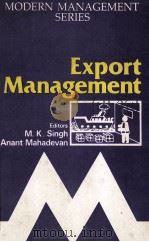 MODERN MANAGEMENT SERIES  EXPORT MANAGEMENT   1990  PDF电子版封面  8171410847  M.K.SINGH AND ANANT MAHADEVAN 