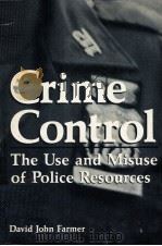 CRIME CONTROL  THE USE AND MISUSE OF POLICE RESOURCES   1984  PDF电子版封面  0306416883  DAVID JOHN FARMER 
