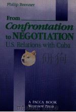 FROM CONFRONTATION TO NEGOTIATION  U.S. RELATIONS WITH CUBA   1988  PDF电子版封面  0813375096  PHILIP BRENNER 
