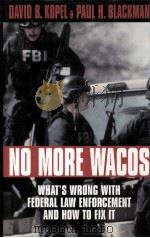 NO MORE WACOS  WHAT'S WRONG WITH FEDERAL LAW ENFORCEMENT AND HOW TO FIX IT（1997 PDF版）