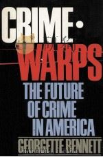 CRIMEWARPS  THE FUTURE OF CRIME IN AMERICA   1985  PDF电子版封面  0385230907  GEORGETTE BENNETT 