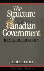 THE STRUCTURE OF CANADIAN GOVERNMENT  REVISED EDITION   1984  PDF电子版封面  0771556004  J.R.MALLORY 