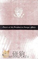 POWERS OF THE PRESIDENT IN FOREIGN AFFAIRS   1966  PDF电子版封面     