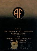 REPORT BY THE SUPREME ALLIED COMMANDER MEDITERRANEAN TO THE COMBINED CHIEFS OF STAFF ON THE ITALIAN   1944  PDF电子版封面     