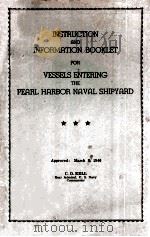 INSTRUCTION AND INFORMATION BOOKLET FOR VESSELS ENTERING THE PEARL HABBOR NAVAL SHIPYARD APPROVED： M   1946  PDF电子版封面     