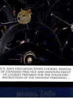 U. S. NAVY EDUCATION STUDY COURSES. MANUAL OF STANDARD PRACTICE AND ANNOUNCEMENT OF COURSES PREPARED   1922  PDF电子版封面     