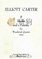 8 etudes and a fantasy for woodwind quartet 1950   1959  PDF电子版封面    Elliott Carter 