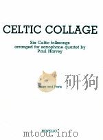 Celtic Collage Six Celtic folksongs arranged for saxophone quartet score and parts cat.No.09 0585   1988  PDF电子版封面    Paul Harvey 