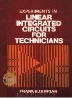 EXPERIMENTS IN LINEAR INTEGRATED CIRCUITS FOR TECHNICIANS   1984  PDF电子版封面  0534036414  FRANK R.DUNGAN 