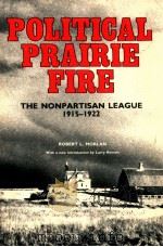 POLITICAL PRAIRIE FIRE  THE NONPARTISAN LEAGUE 1915-1922   1985  PDF电子版封面    ROBERT L.MORLAN 