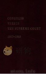CONGRESS VERSUS THE SUPREME COURT 1957-1960   1961  PDF电子版封面  0306705680  C.HERMAN PRITCHETT 