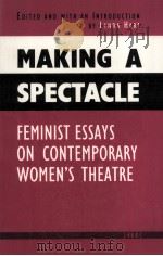 MAKING A SPECTACLE  FEMINIST ESSAYS ON CONTEMPORARY WOMEN'S THEATRE（1989 PDF版）