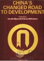 CHINA'S CHANGED ROAD TO DEVELOPMENT   1984  PDF电子版封面    NEVILLE MAXWELL AND BRUCE MCFA 