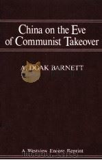 CHINA ON EVE OF COMMUNIST TAKEOVER   1985  PDF电子版封面  0813301637  A.DOAK BARNETT 