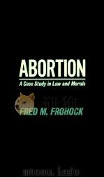 ABORTION  A CASE STUDY IN LAW AND MORALS   1983  PDF电子版封面  0313239533  FRED M.FROHOCK 
