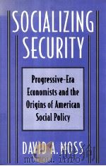 SOCIALIZING SECURITY  PROGRESSIVE-ERA ECONOMISTS AND THE ORIGINS OF AMERICAN SOCIAL POLICY（1996 PDF版）