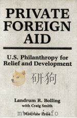 PRIVATE FOREIGN AID  U.S. PHILANTHROPY FOR RELIEF AND DEVELOPMENT（1982 PDF版）