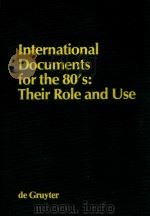 INTERNATIONAL DOCUMENTS FOR THE 80'S:THEIR ROLE AND USE（1982 PDF版）