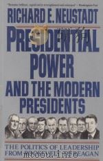 PRESIDENTIAL POWER AND THE MODERN PRESIDENTS  THE POLITICS OF LEADERSHIP FROM ROOSEVELT TO REAGAN（1990 PDF版）