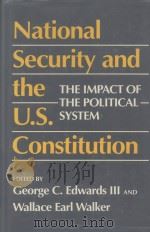 NATIONAL SECURITY AND THE U.S. CONSTITUTION  THE IMPACT OF THE POLITICAL SYSTEM   1988  PDF电子版封面  0801836840  GEORGE C.EDWARDS III AND WALLA 