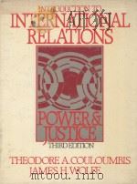 INTRODUCTION TO INTERNATIONAL RELATIONS:POWER AND JUSTICE  THIRD EDITION   1986  PDF电子版封面  013485327X  THEODORE A.COULOUMBIS AND JAME 