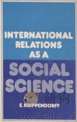 INTERNATIONAL RELATIONS AS A SOCIAL SCIENCE   1982  PDF电子版封面    E.KRIPPENDORFF 