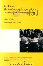 TO HELSINKI  THE CONFERENCE ON SECURITY AND COOPERATION IN EUROPE 1973-1975   1987  PDF电子版封面  082230791X  JOHN J.MARESCA 