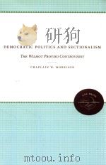 DEMOCRATIC POLITICS AND SECTIONALISM  THE WILMOT PROVISO CONTROVERSY   1967  PDF电子版封面  0807836230  CHAPLAIN W.MORRISON 