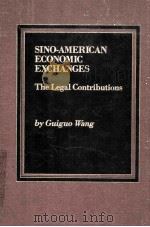 SINO-AMERICAN ECONOMIC EXCHANGES  THE LEGAL CONTRIBUTIONS   1985  PDF电子版封面  0030016592  GUIGUO WANG 