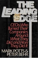 THE LEADING EDGE  CEOS WHO TURNED THEIR COMPANIES AROUND:WHAT THEY DID AND HOW THEY DID IT   1987  PDF电子版封面  0070505993  MARK POTTS AND PETER BEHR 