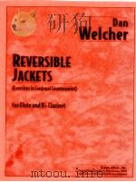 reversible jackets exerises in conjugal counterpoint for flute and B? clarinet   1997  PDF电子版封面    Dan Welcher 