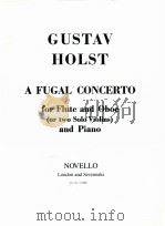 a fugal concerto for flute and oboe or two solo violons and piano cat.No.12 0060   1923  PDF电子版封面    Gustav Holst 