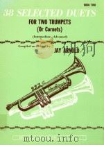 38 Selected Duets for Two Trumpets Or Cornets Book two     PDF电子版封面    Jay Arnold 