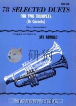 78 Selected Duets for Two Trumpets Or Cornets Book one     PDF电子版封面    Jay Arnold 