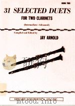 31 Selected duets for two clarinets Intermediate-Advanced Book two     PDF电子版封面    Jay Arnold 