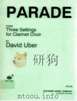 Parade from three Settings for clarinet choir   1994  PDF电子版封面    David Uber 