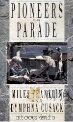 PIONEERS ON PARADE   1988  PDF电子版封面    MILES FRANKLIN DYMPHNA CUSACK 